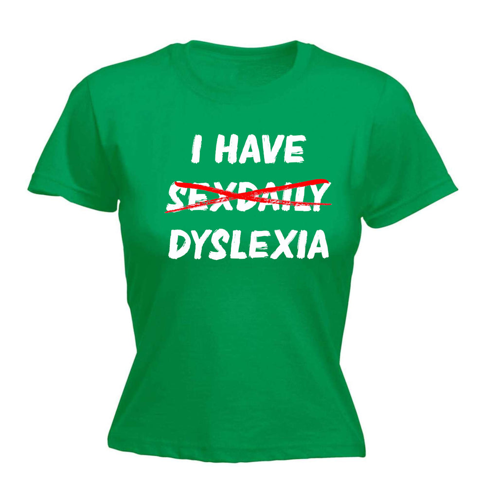 I Have Sex Daily Dyslexia - Funny Womens T-Shirt Tshirt