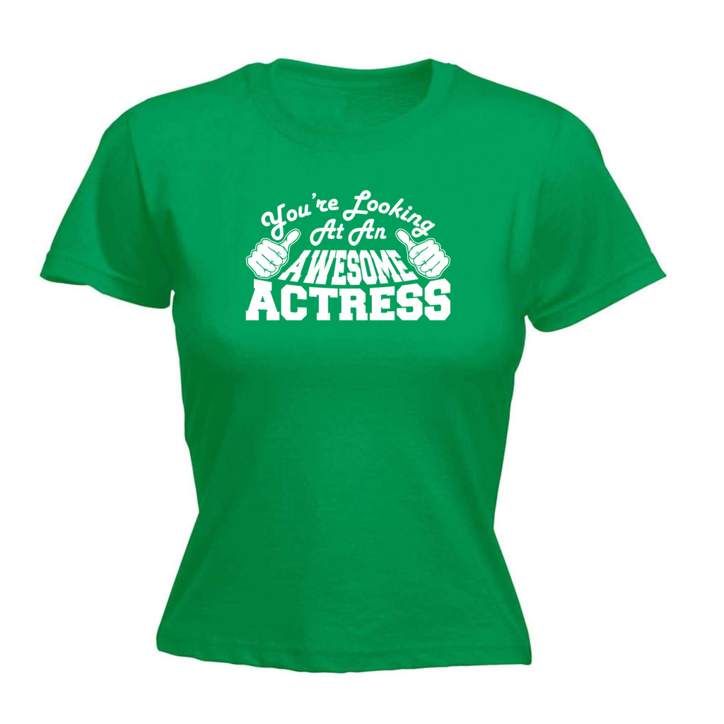 Youre Looking At An Awesome Actress - Funny Womens T-Shirt Tshirt
