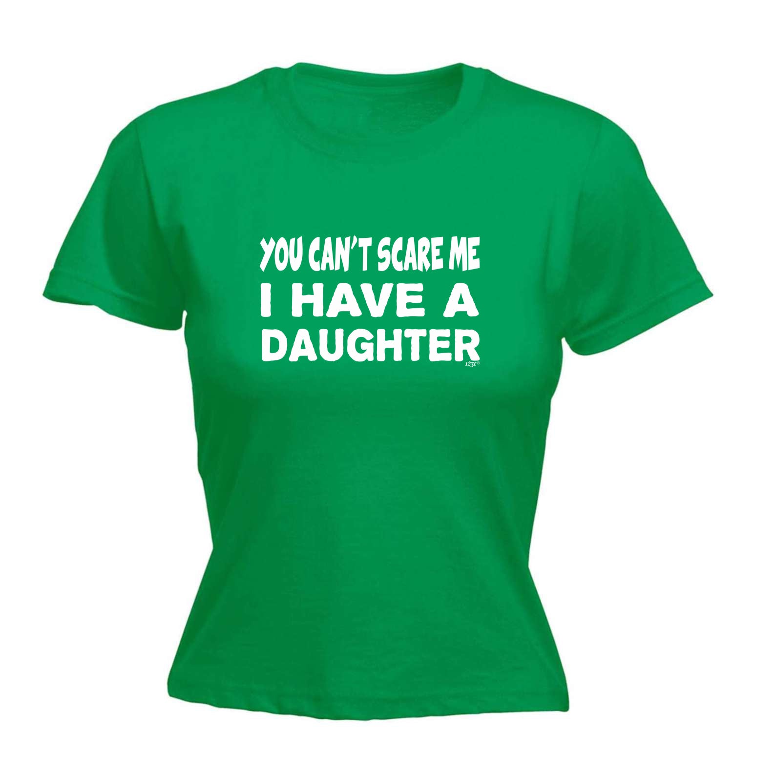 You Cant Scare Me Have A Daughter - Funny Womens T-Shirt Tshirt