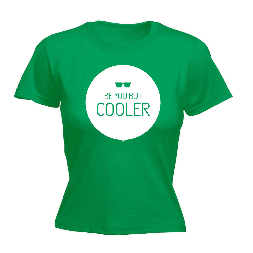 Be You But Cooler - Funny Womens T-Shirt Tshirt