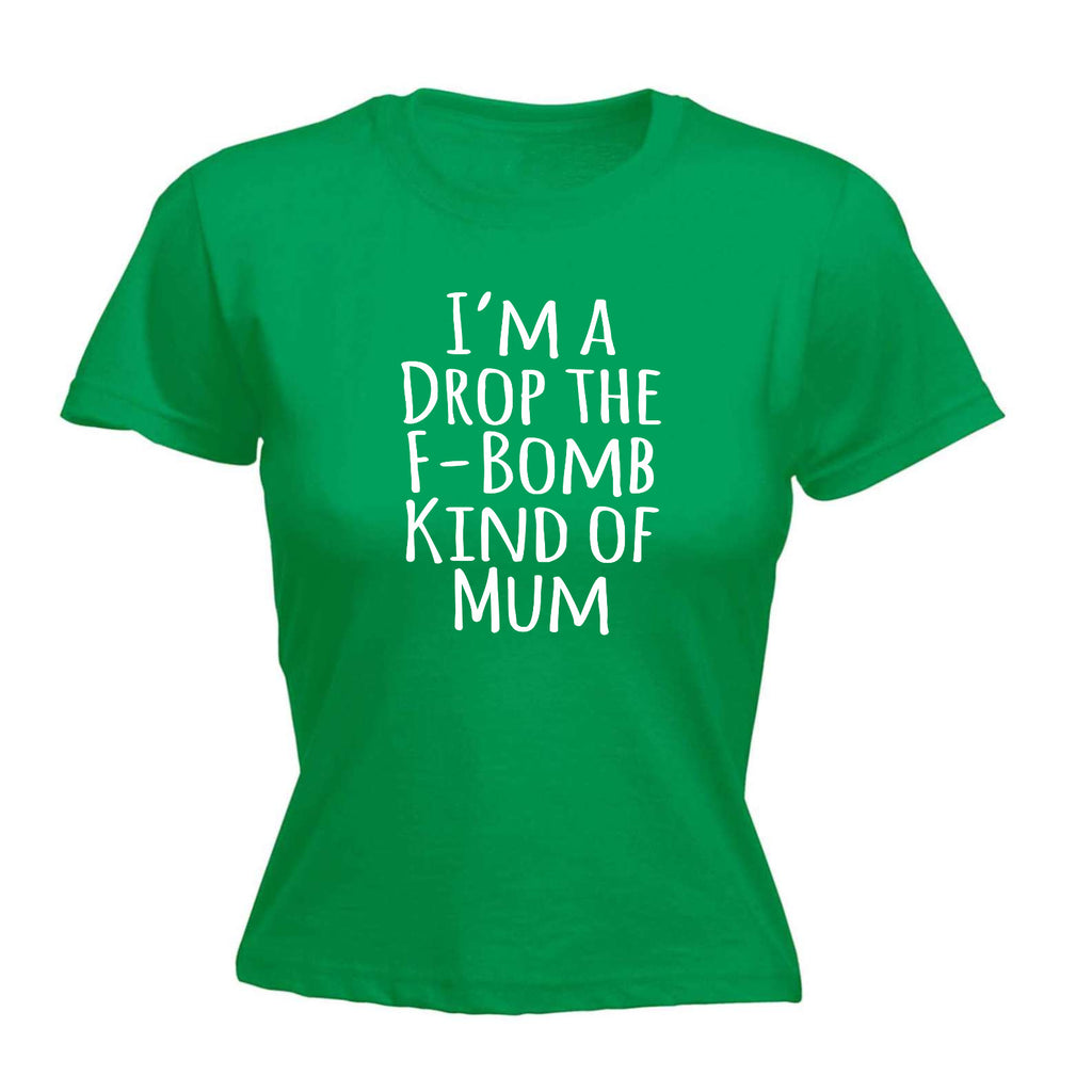 Im A Drop The F Bomb Kind Of Mum - Funny Womens T-Shirt Tshirt