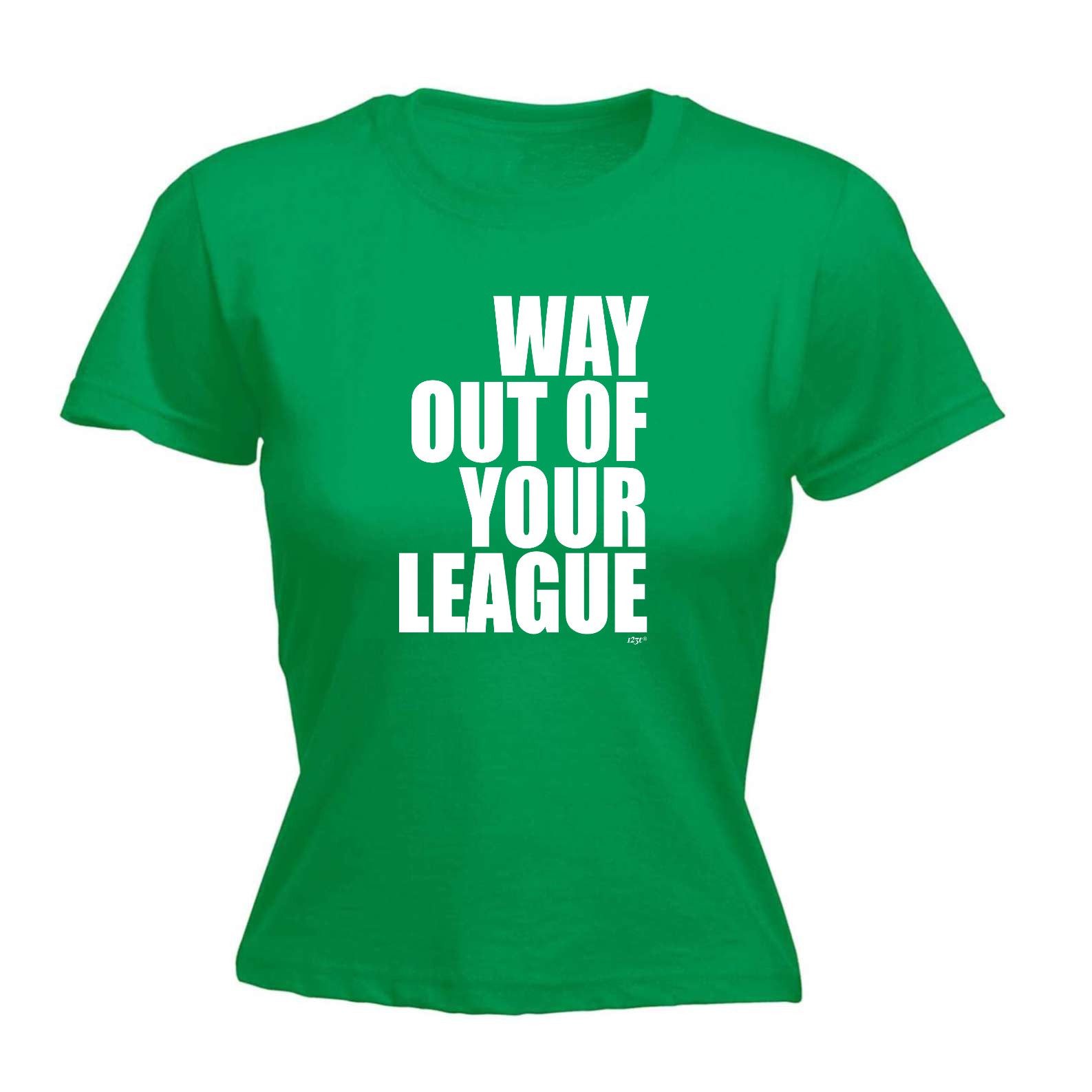 Way Out Of Your League - Funny Womens T-Shirt Tshirt