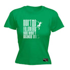 Aa Dont Follow Me You Wont Make It - Funny Womens T-Shirt Tshirt