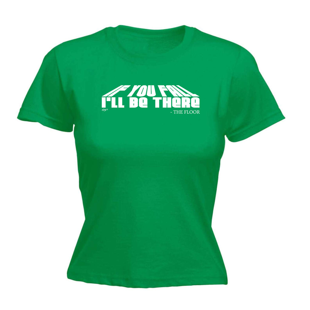 If You Fall Ill Be There The Floor - Funny Womens T-Shirt Tshirt