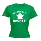 If Youve Got It Haunt It - Funny Womens T-Shirt Tshirt