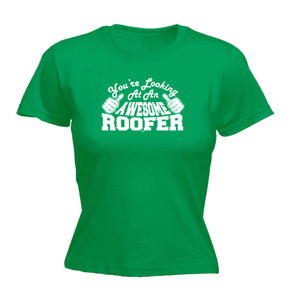 Youre Looking At An Awesome Roofer - Funny Womens T-Shirt Tshirt