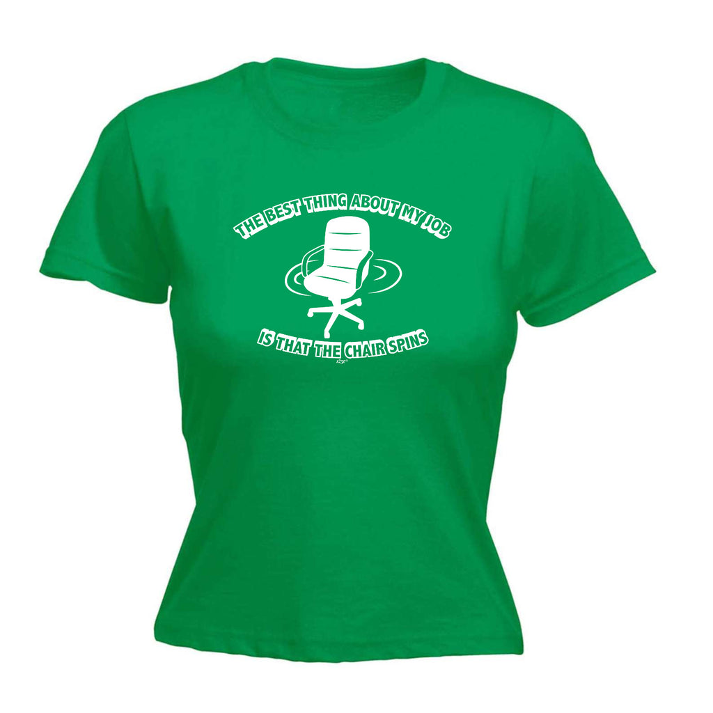 The Best Thing About My Job Is That The Chair Spins - Funny Womens T-Shirt Tshirt