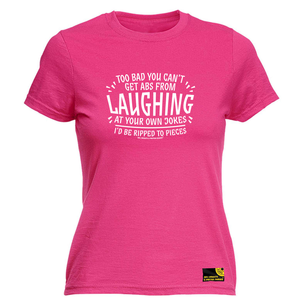 Swps Too Bad You Cant Get Abs From Laughing - Funny Womens T-Shirt Tshirt