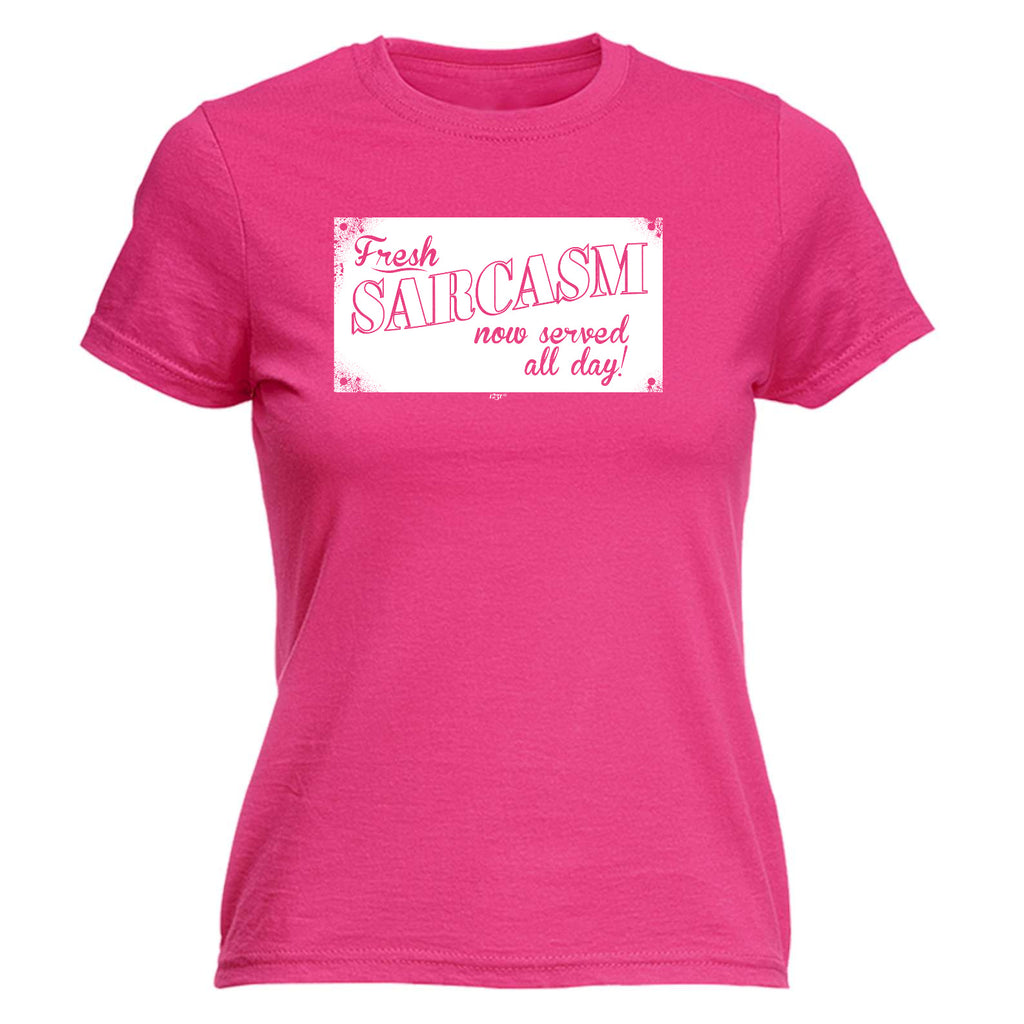 Fresh Sarcasm Now Served All Day - Funny Womens T-Shirt Tshirt