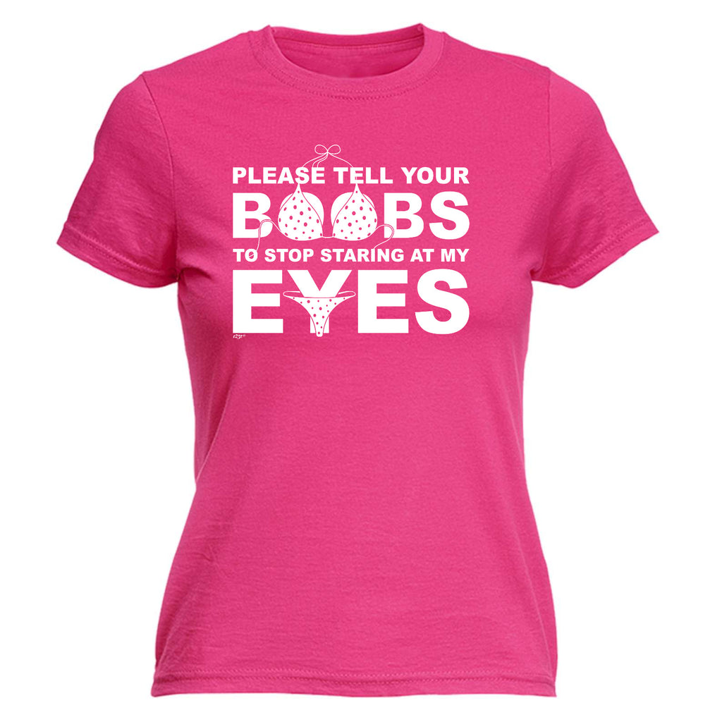 Please Tell Your B  Bs To Stop Staring At My Eyes - Funny Womens T-Shirt Tshirt