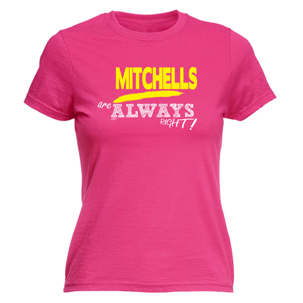 Mitchells Always Right - Funny Womens T-Shirt Tshirt