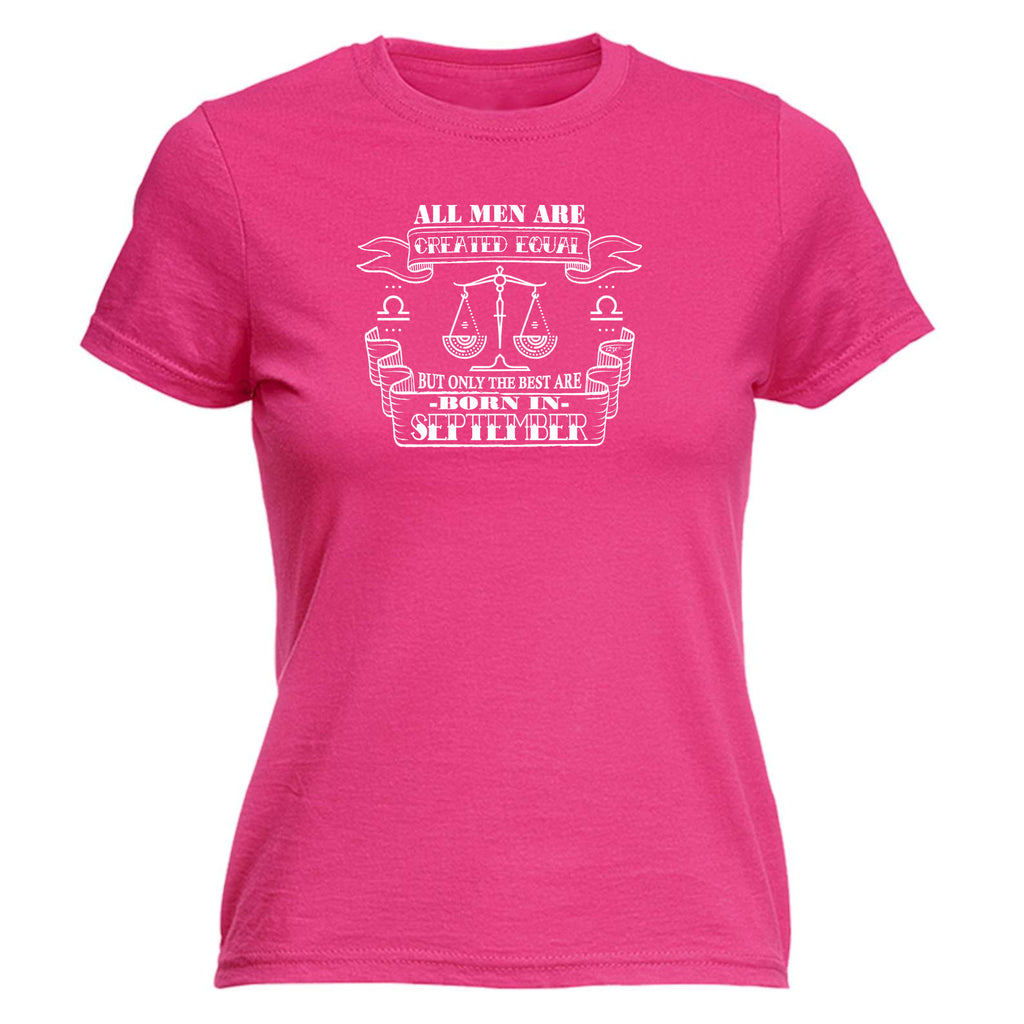 September Libra Birthday All Men Are Created Equal - Funny Womens T-Shirt Tshirt