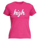 High - Funny Womens T-Shirt Tshirt