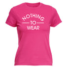 Nothing To Wear - Funny Womens T-Shirt Tshirt