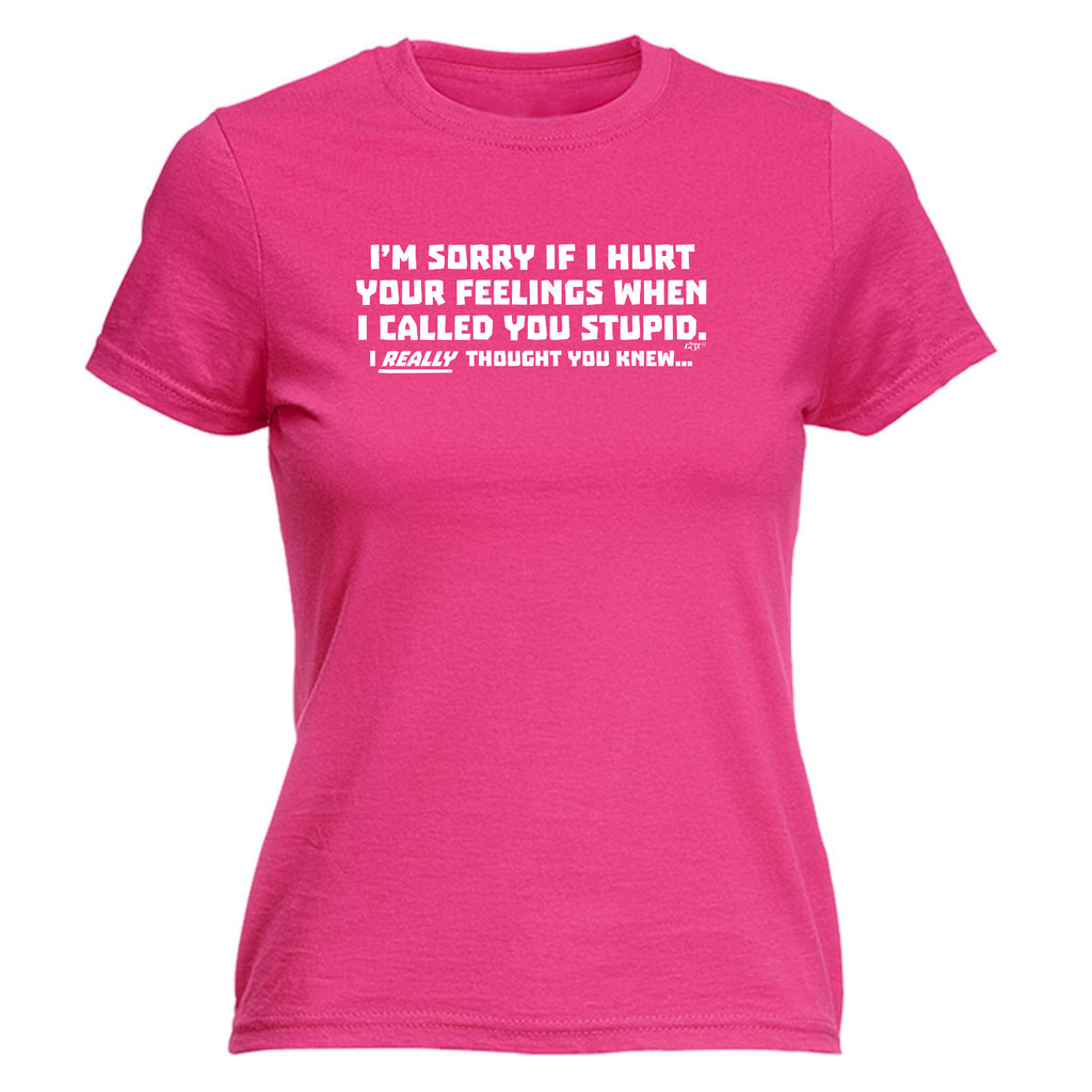 Im Sorry If Hurt Your Feelings When Called You Stupid - Funny Womens T-Shirt Tshirt