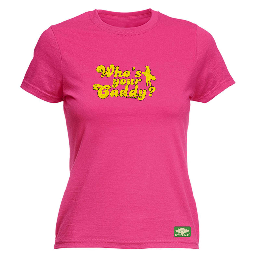 Oob Whos Your Caddy - Funny Womens T-Shirt Tshirt