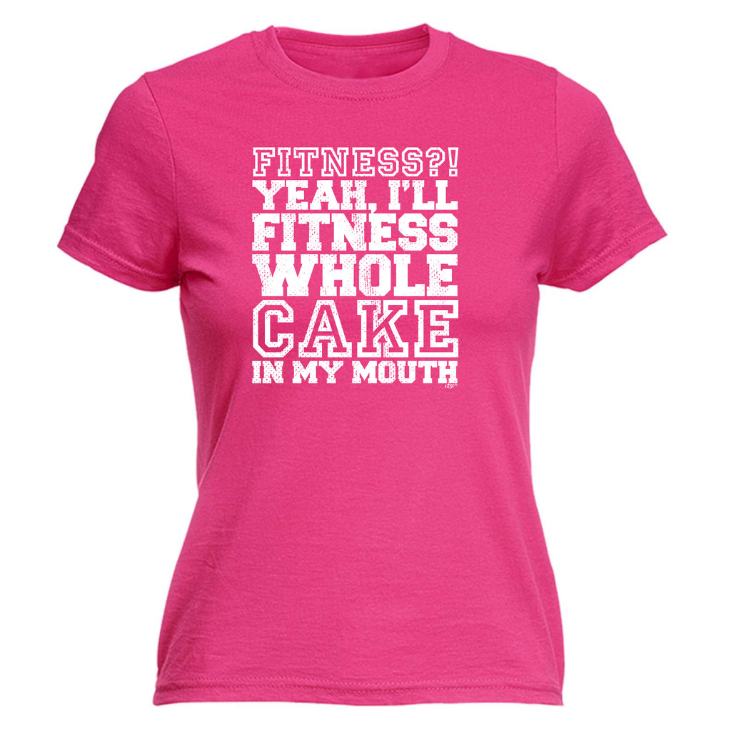 Fitness Whole Cake In My Mouth - Funny Womens T-Shirt Tshirt