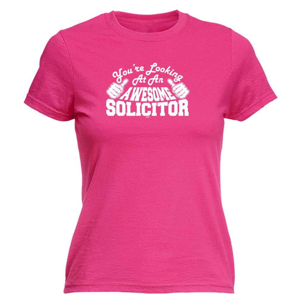 Youre Looking At An Awesome Solicitor - Funny Womens T-Shirt Tshirt