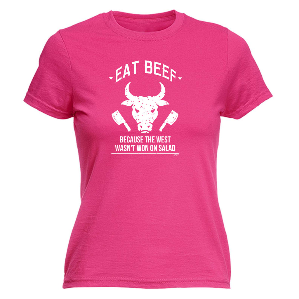 Eat Beef Because The West Wasnt Won On Salad - Funny Womens T-Shirt Tshirt