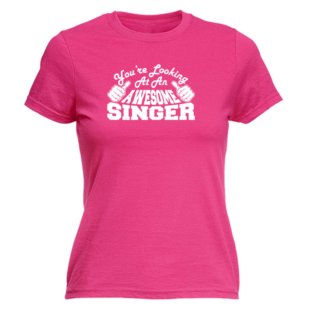 Youre Looking At An Awesome Singer - Funny Womens T-Shirt Tshirt