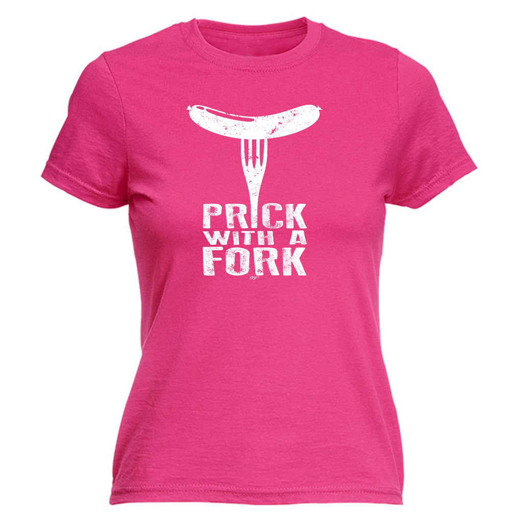 Prick With A Fork - Funny Womens T-Shirt Tshirt