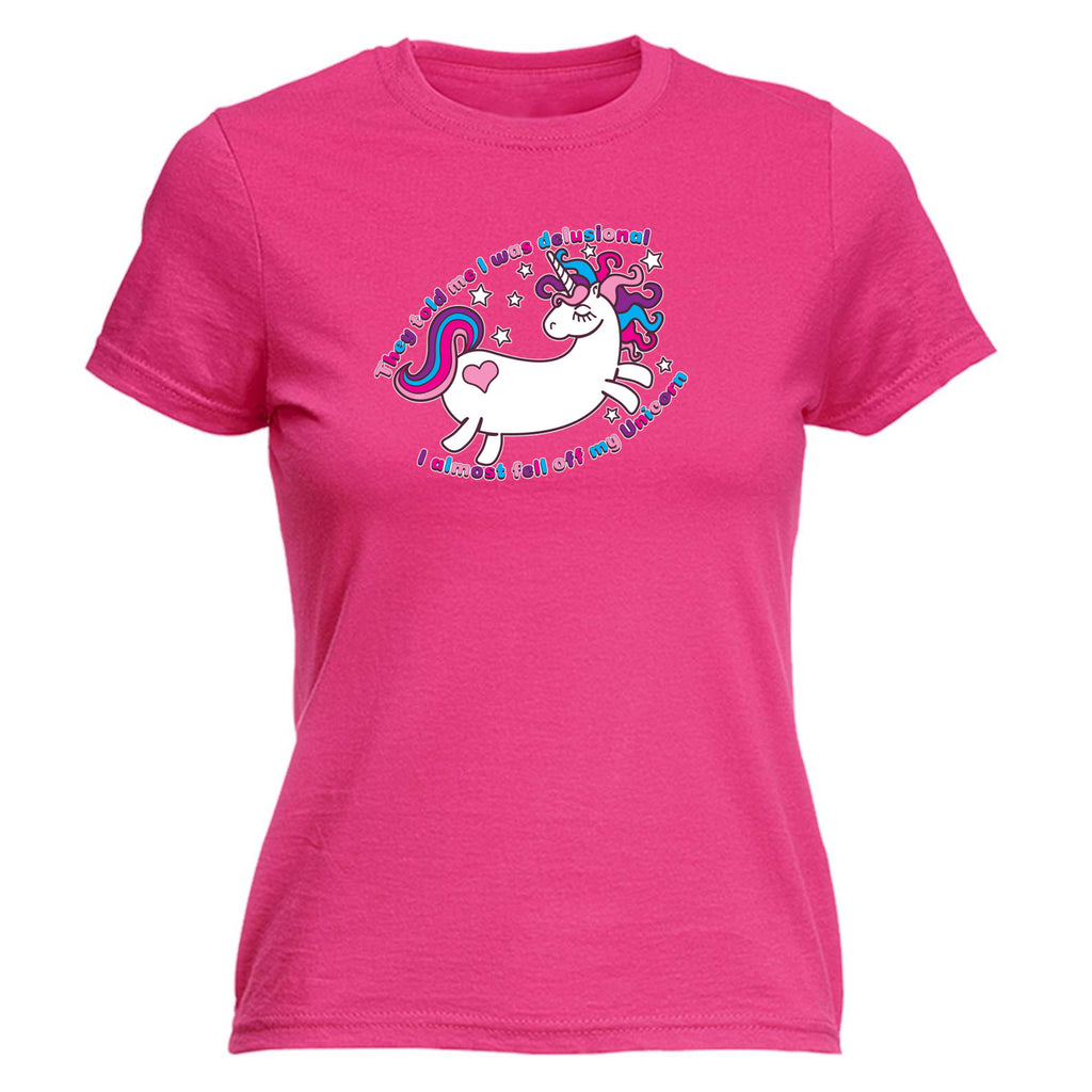They Told Me Was Delusional Unicorn - Funny Womens T-Shirt Tshirt
