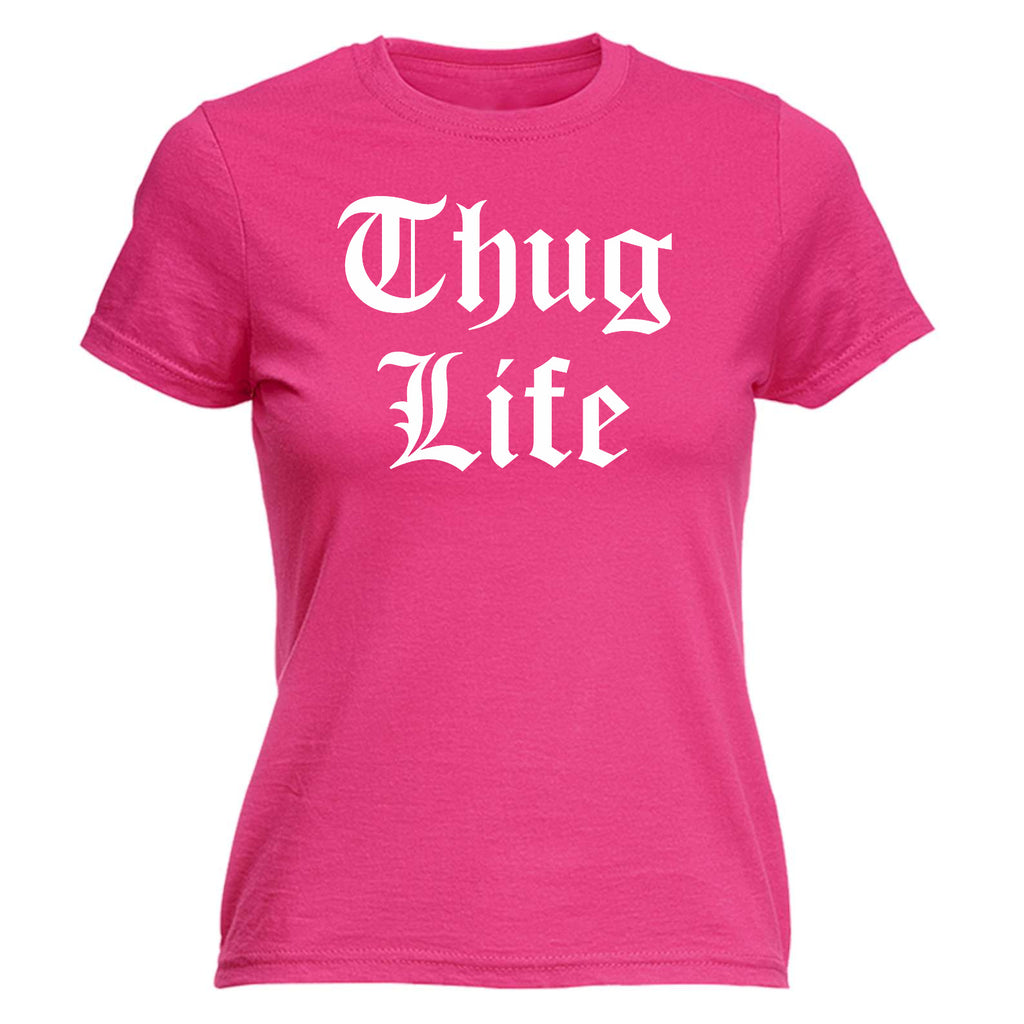 Thug Life - Funny Womens T-Shirt Tshirt
