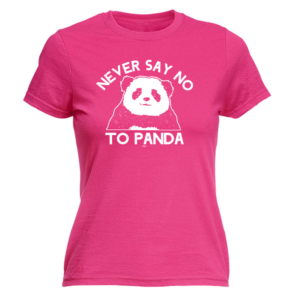 Never Say No To Panda - Funny Womens T-Shirt Tshirt