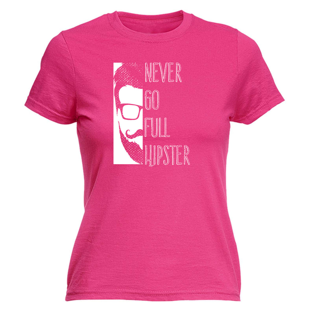 Never Go Full Hipster - Funny Womens T-Shirt Tshirt