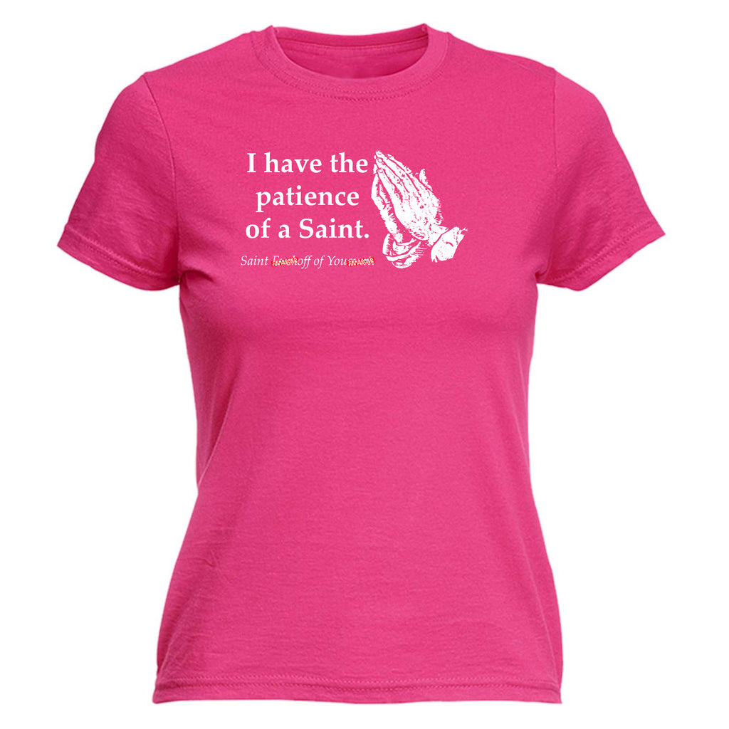 Have The Patience Of A Saint - Funny Womens T-Shirt Tshirt