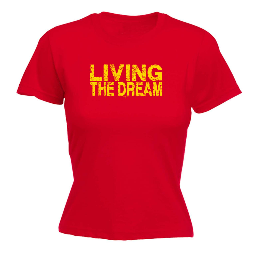 Living The Dream - Funny Womens T-Shirt Tshirt