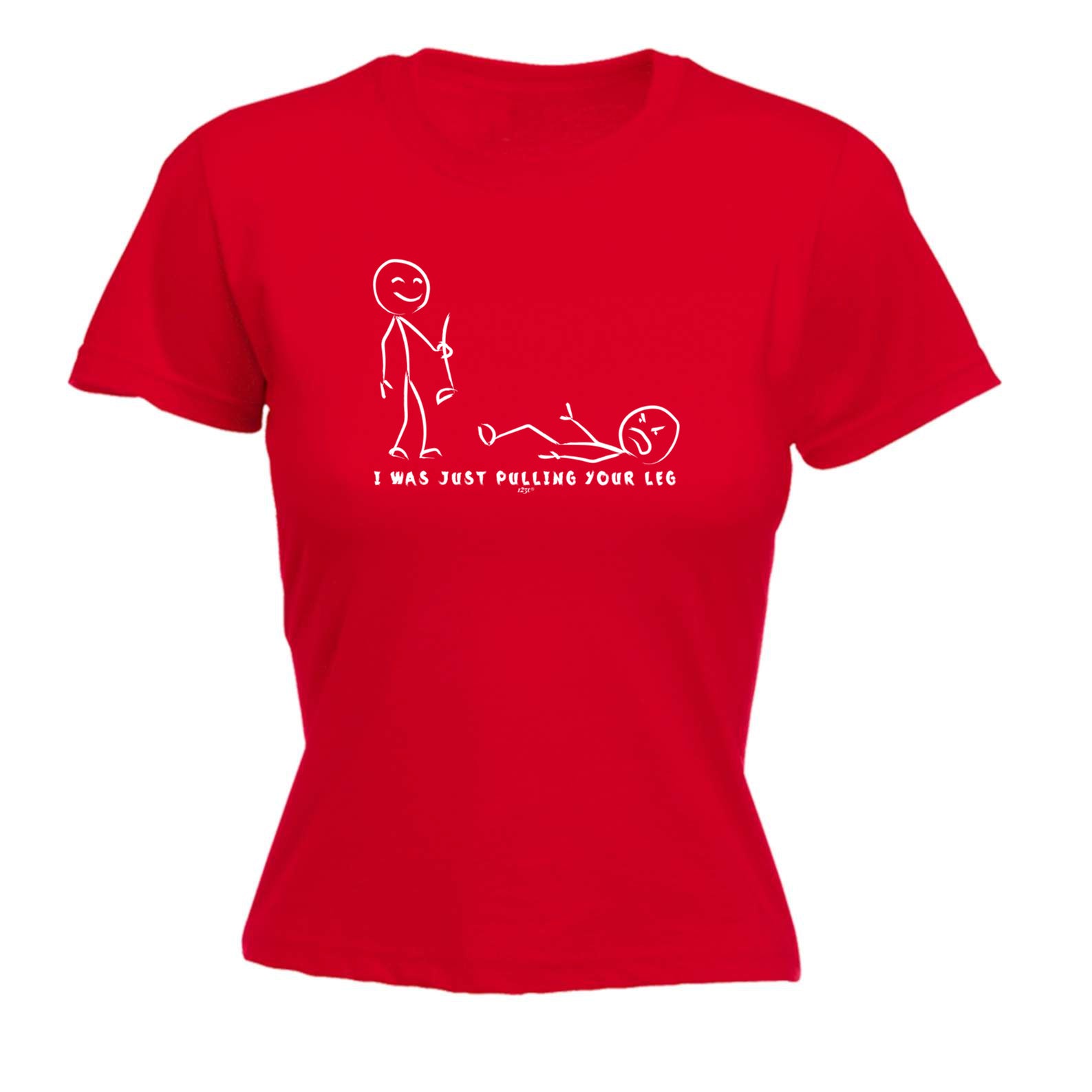 Was Just Pulling Your Leg - Funny Womens T-Shirt Tshirt