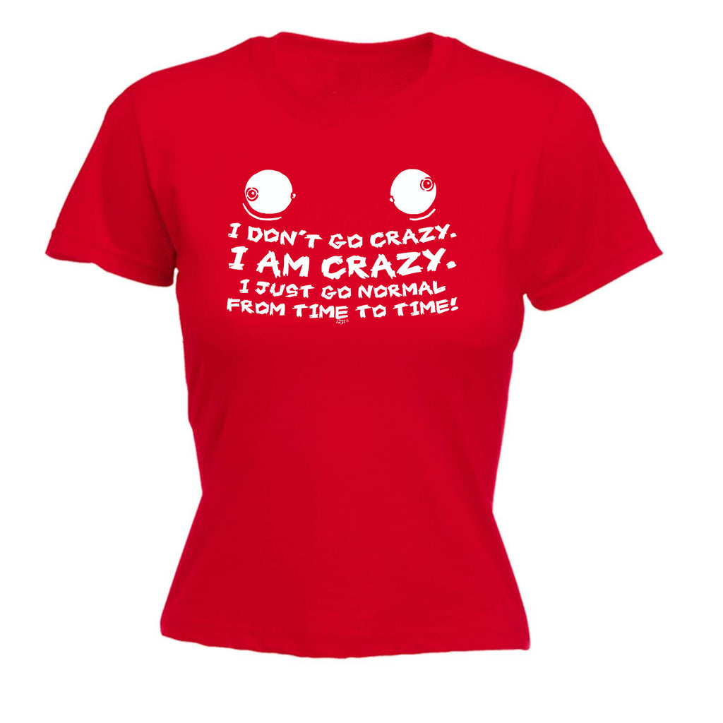 Dont Go Crazy - Funny Womens T-Shirt Tshirt