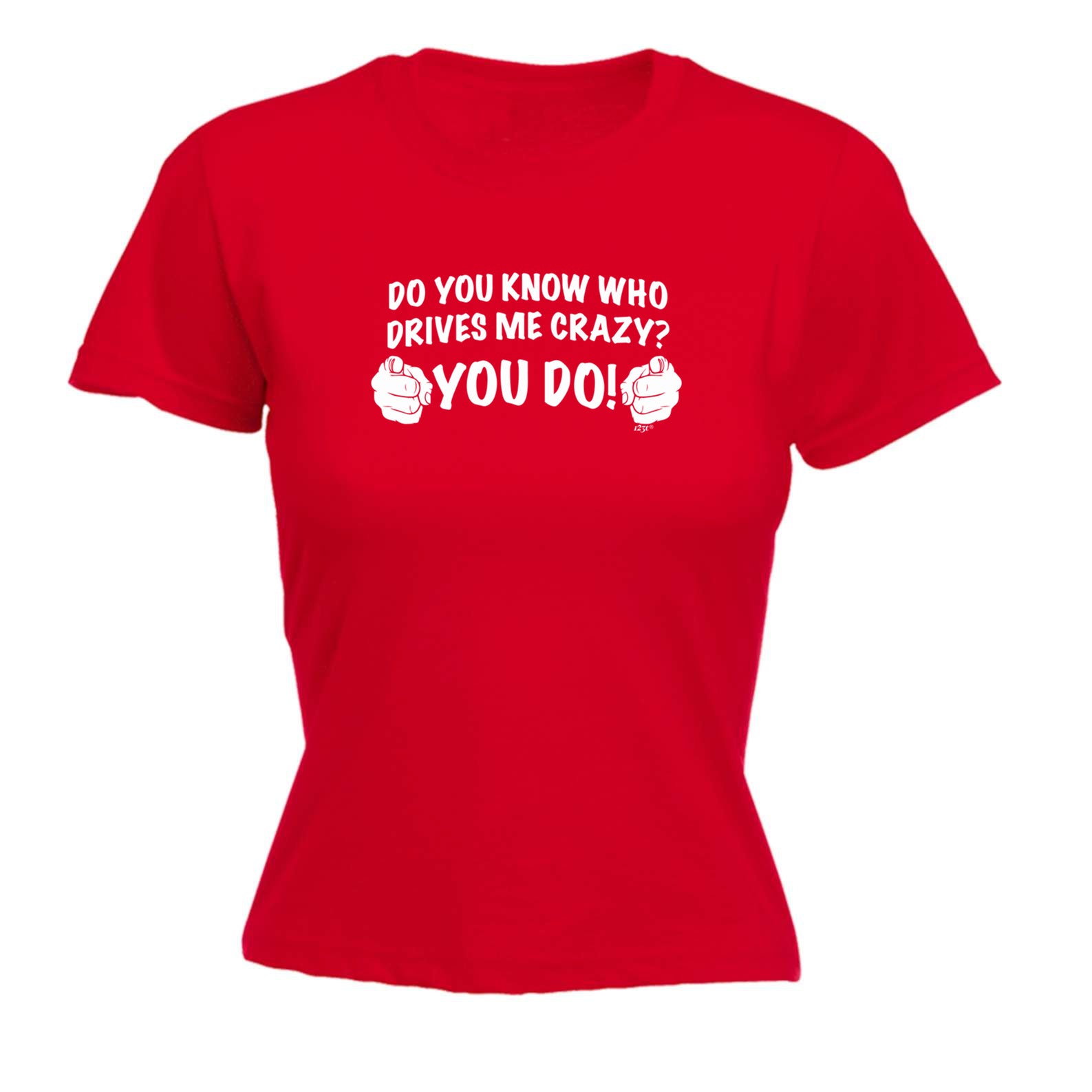 Who Drives Me Crazy You Do - Funny Womens T-Shirt Tshirt