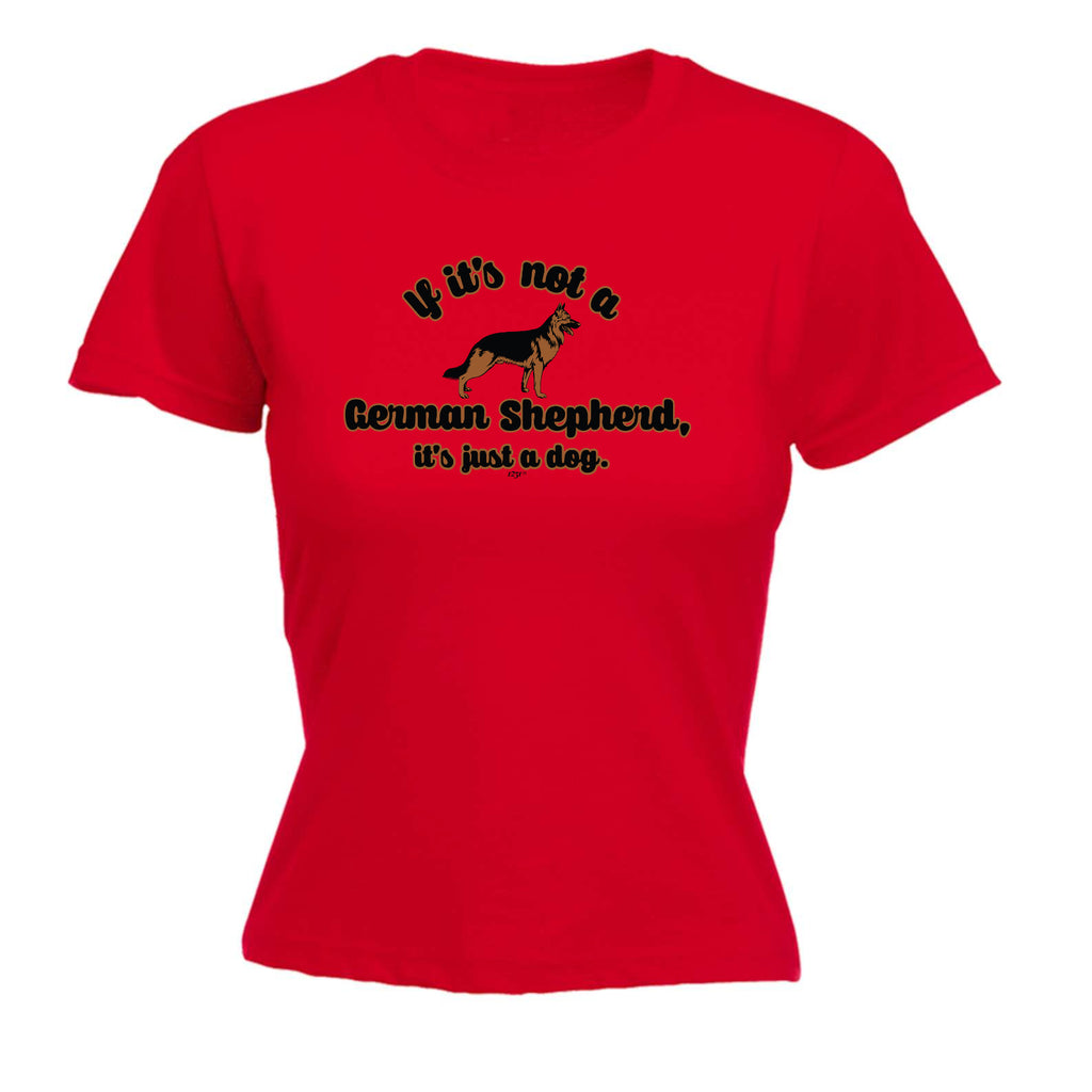 If Its Not A German Shepherd Its Just A Dog - Funny Womens T-Shirt Tshirt