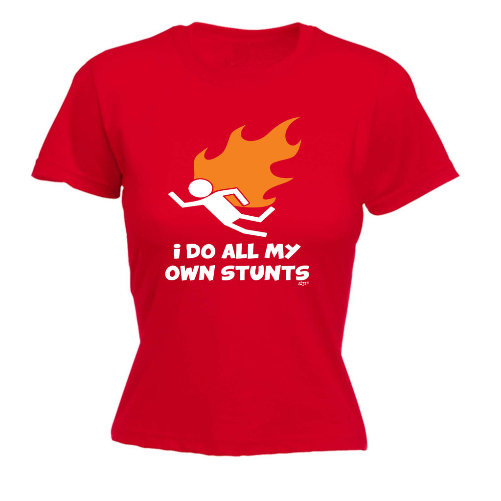 Flame Do All My Own Stunts - Funny Womens T-Shirt Tshirt