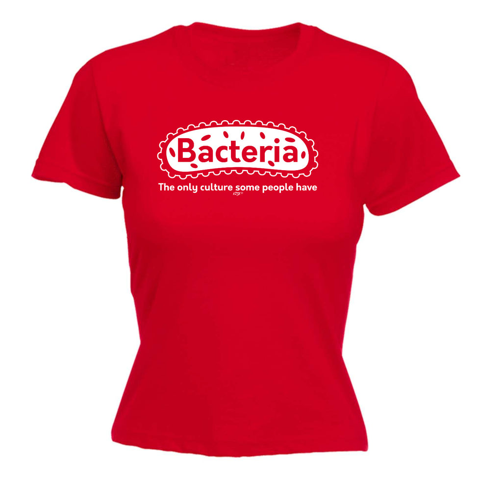 Bacteria The Only Culture - Funny Womens T-Shirt Tshirt