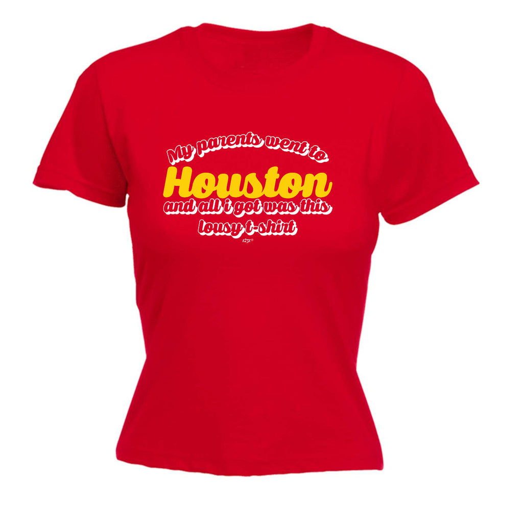 Houston My Parents Went To And All Got - Funny Womens T-Shirt Tshirt