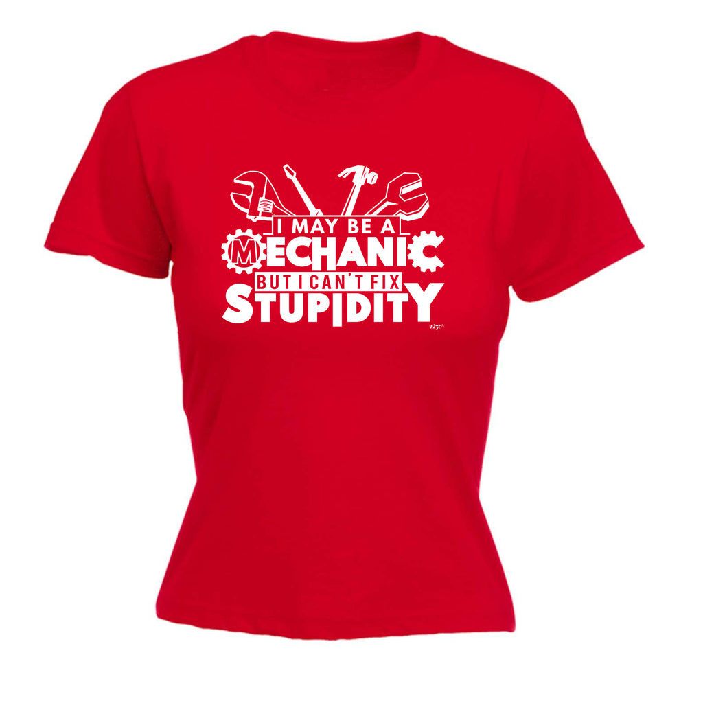May Be A Mechanic But Cant Fix Stupidity - Funny Womens T-Shirt Tshirt