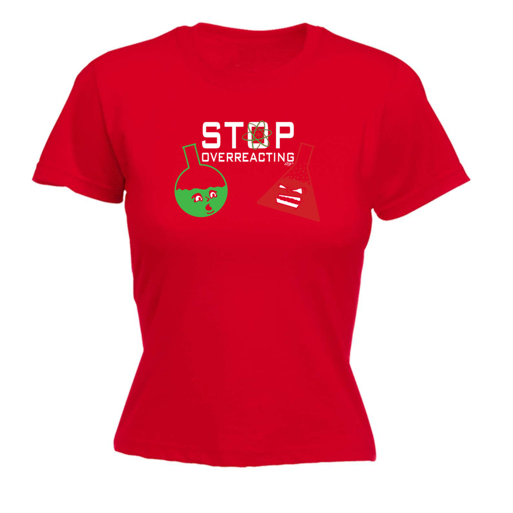 Stop Overreacting - Funny Womens T-Shirt Tshirt
