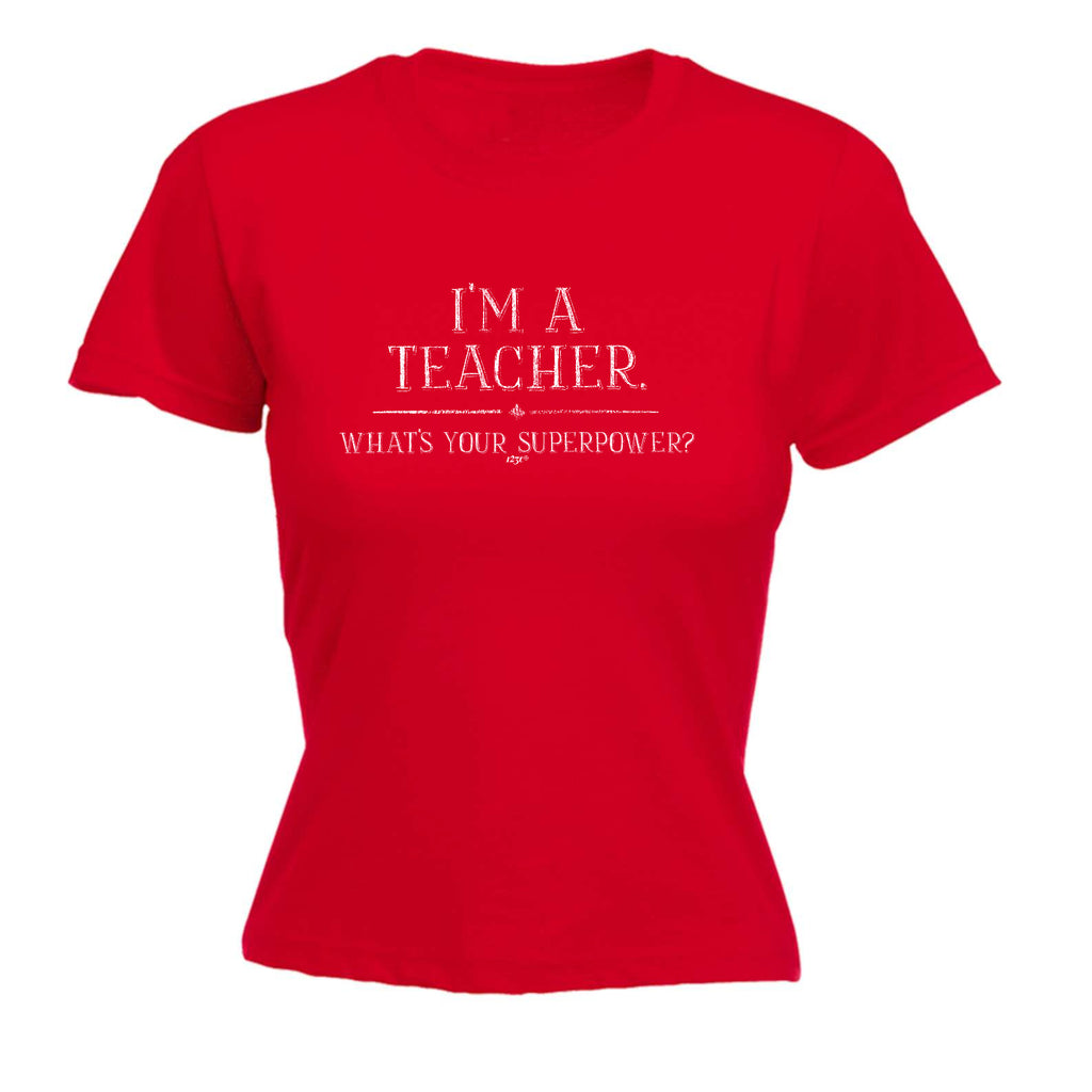 Im A Teacher Whats Your Superpower - Funny Womens T-Shirt Tshirt
