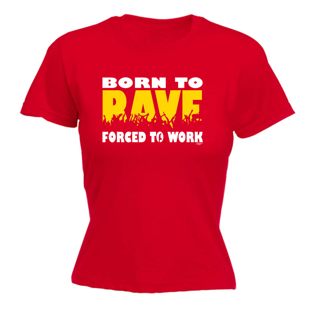 Born To Rave - Funny Womens T-Shirt Tshirt