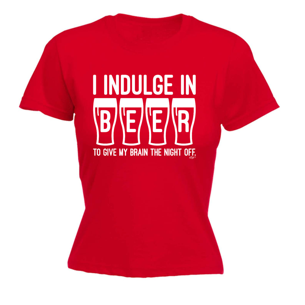 Inndulge In Beer To Give My Brain The Night Off - Funny Womens T-Shirt Tshirt