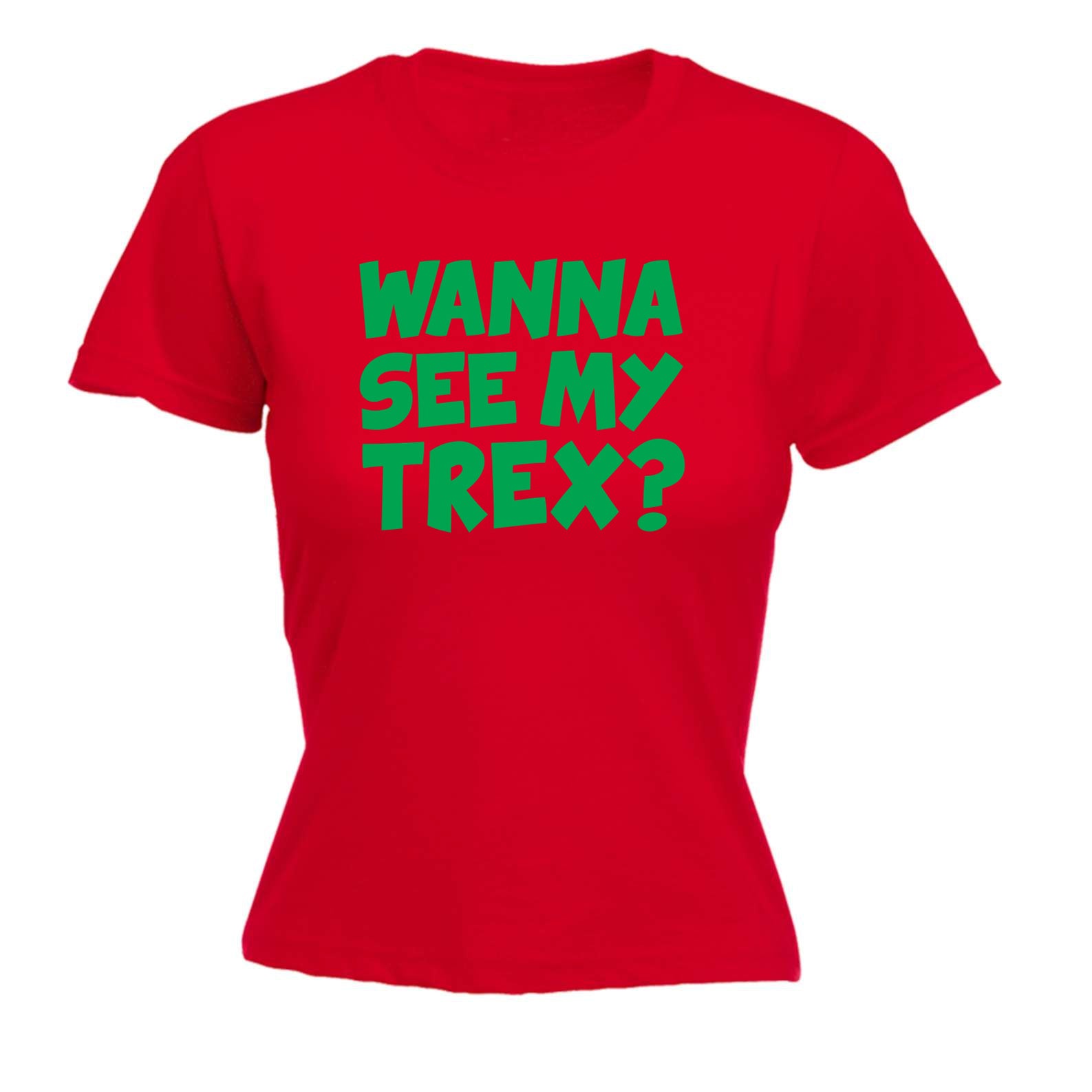 Wanna See My Trex Green - Funny Womens T-Shirt Tshirt