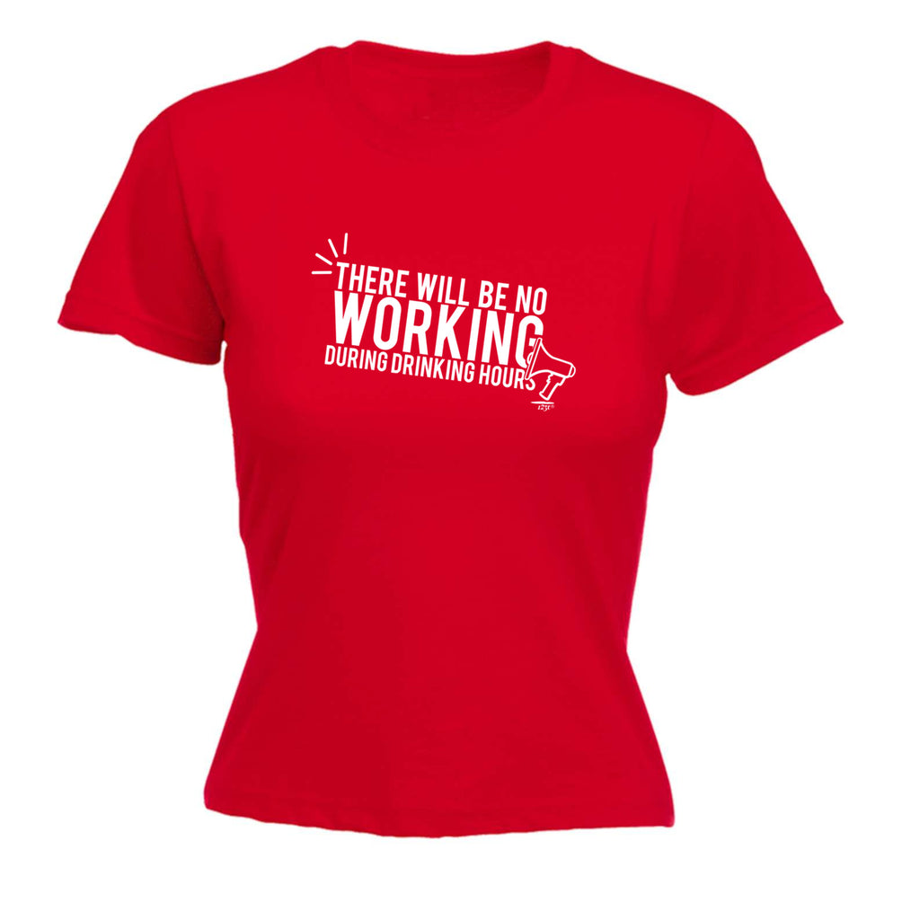 There Will Be No Working Drinking - Funny Womens T-Shirt Tshirt