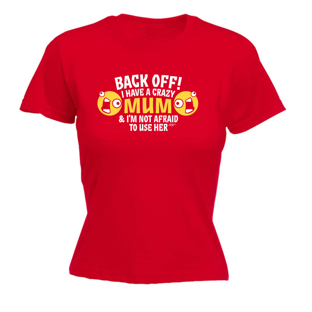 Back Off Have A Crazy Mum - Funny Womens T-Shirt Tshirt