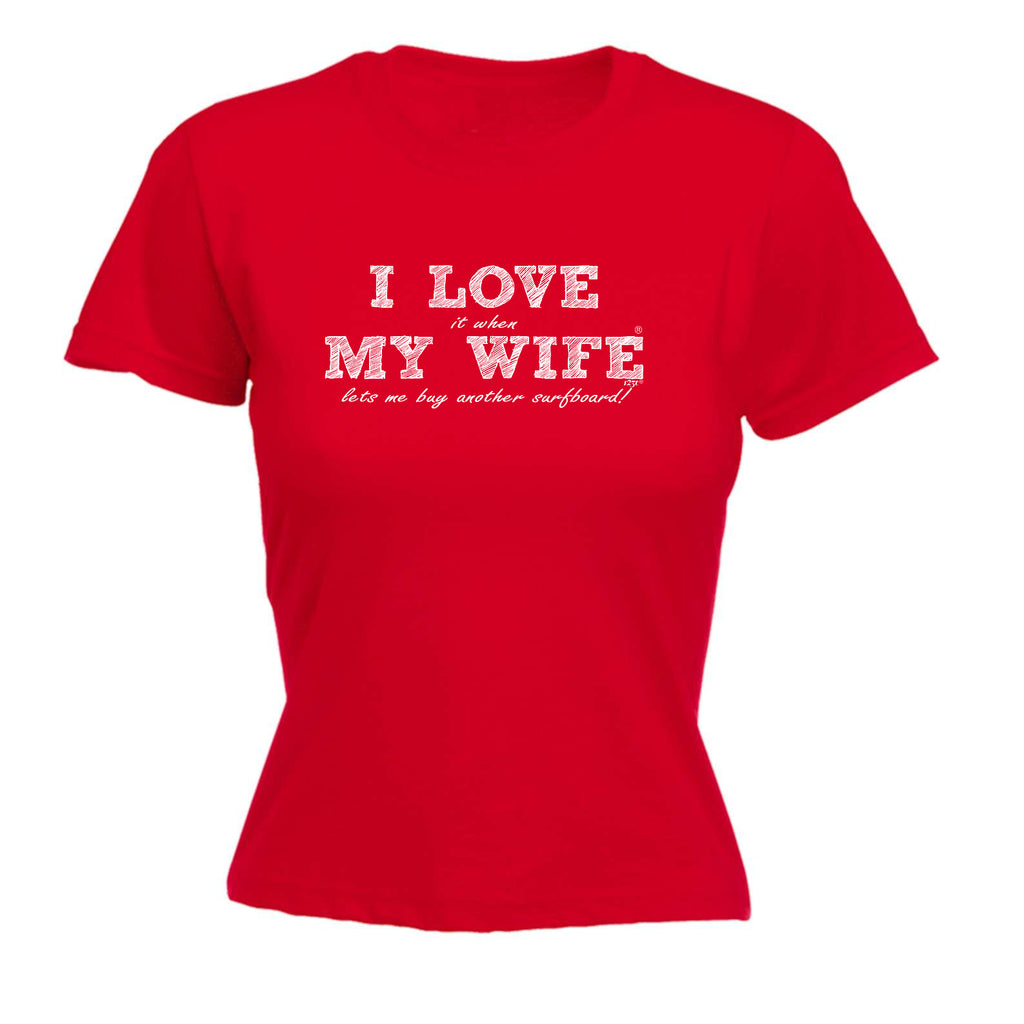 Love It When My Wife Lets Me Buy Another Surfboard - Funny Womens T-Shirt Tshirt
