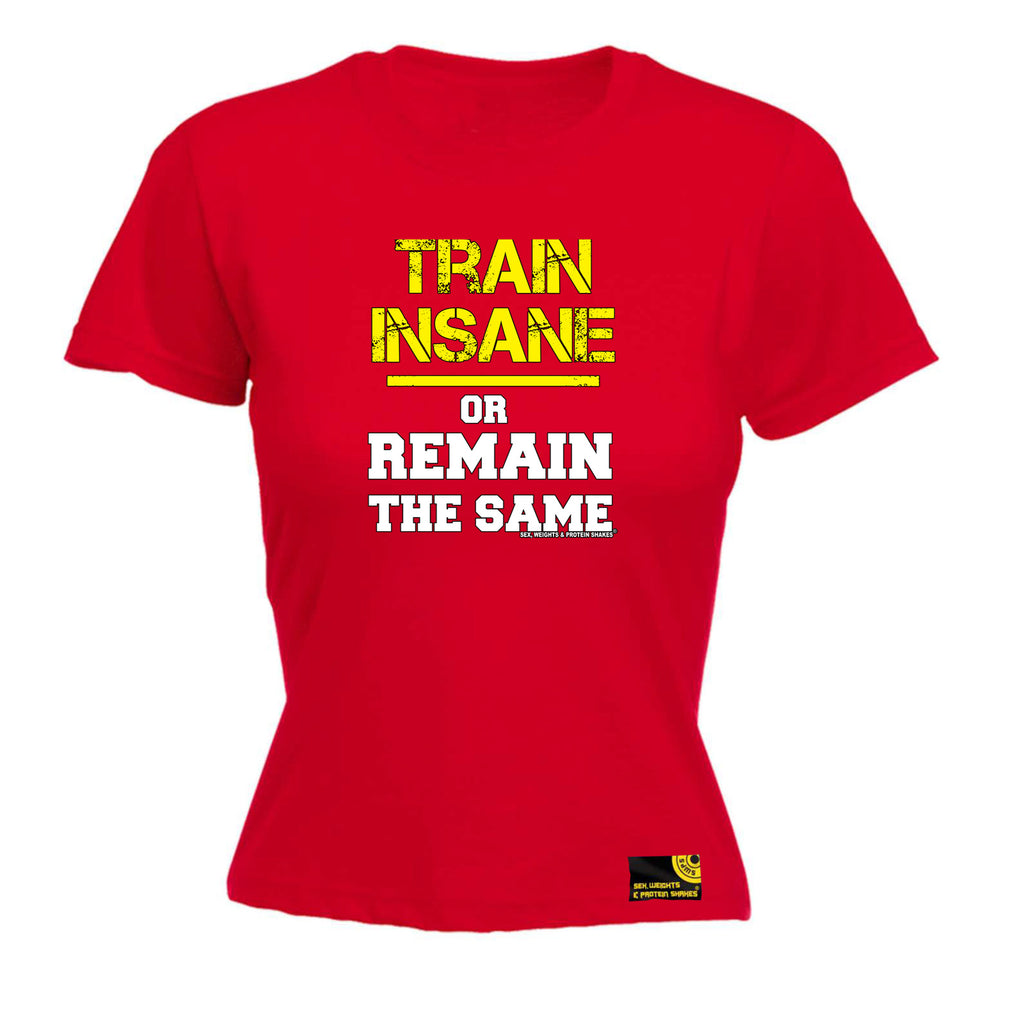 Swps Train Insane Remain The Same - Funny Womens T-Shirt Tshirt