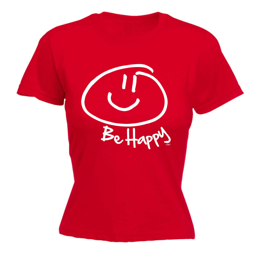 Be Happy - Funny Womens T-Shirt Tshirt