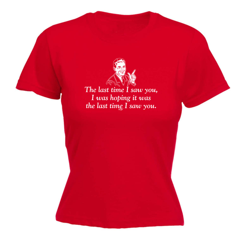 The Last Time Saw You Was Hoping It Was The Last Time - Funny Womens T-Shirt Tshirt